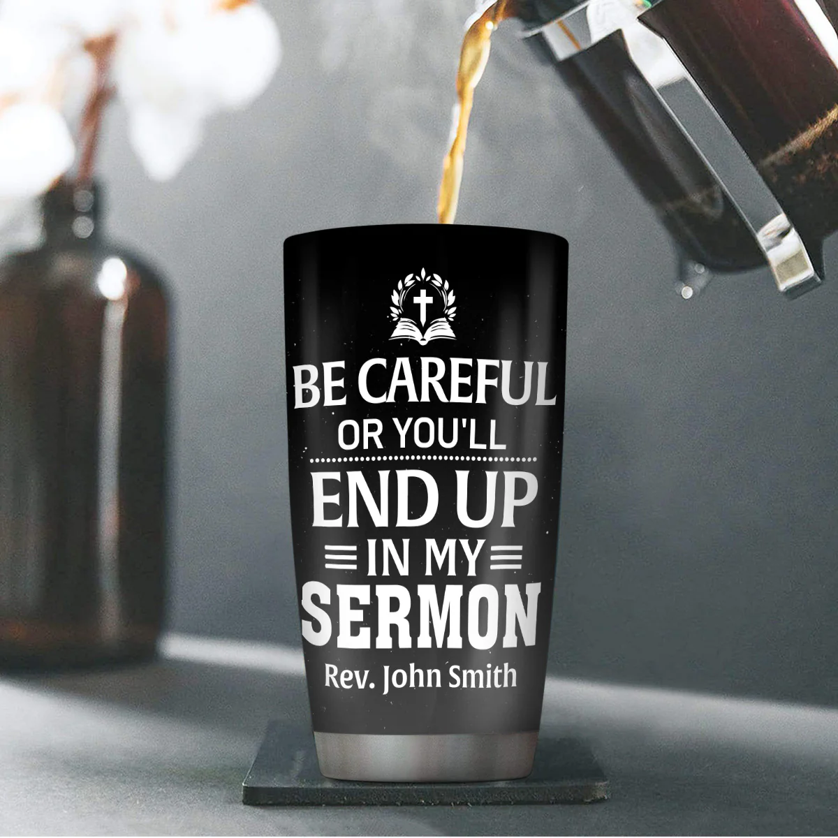 Be Careful Or You'll End Up In My Sermon - Personalized Stainless Steel Tumbler - Image 4