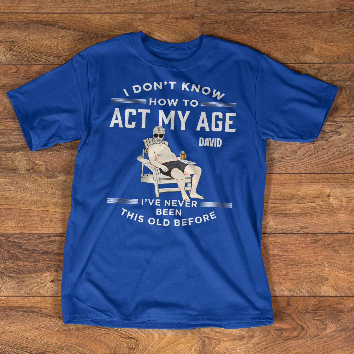 I Don't Know How To Act My Age Gift For Husband, Dad, Grandpa - Personalized 2D Unisex T-shirt - Image 3
