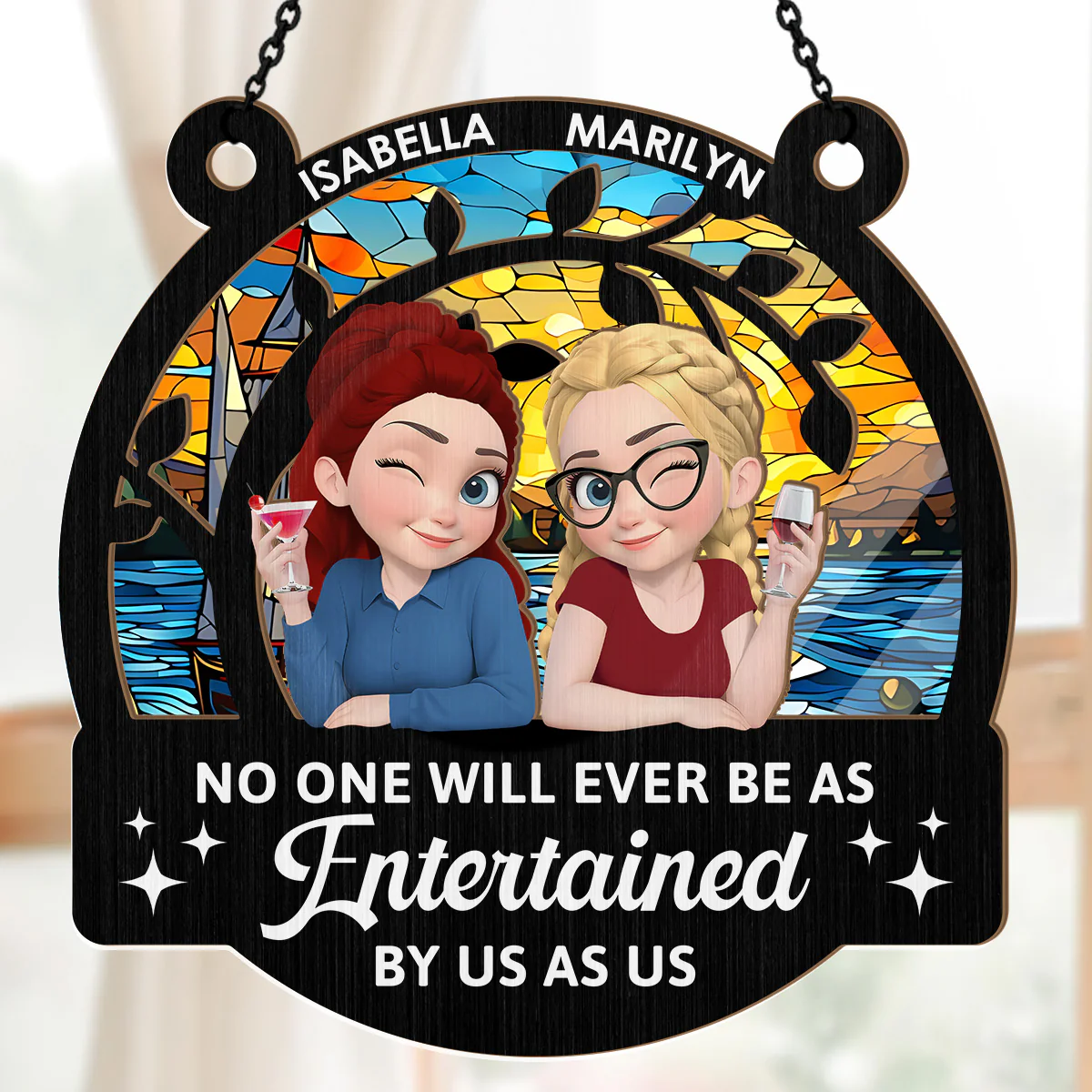 No One Will Ever Be As Entertained By Us As - Personalized Window Hanging Suncatcher - Image 5