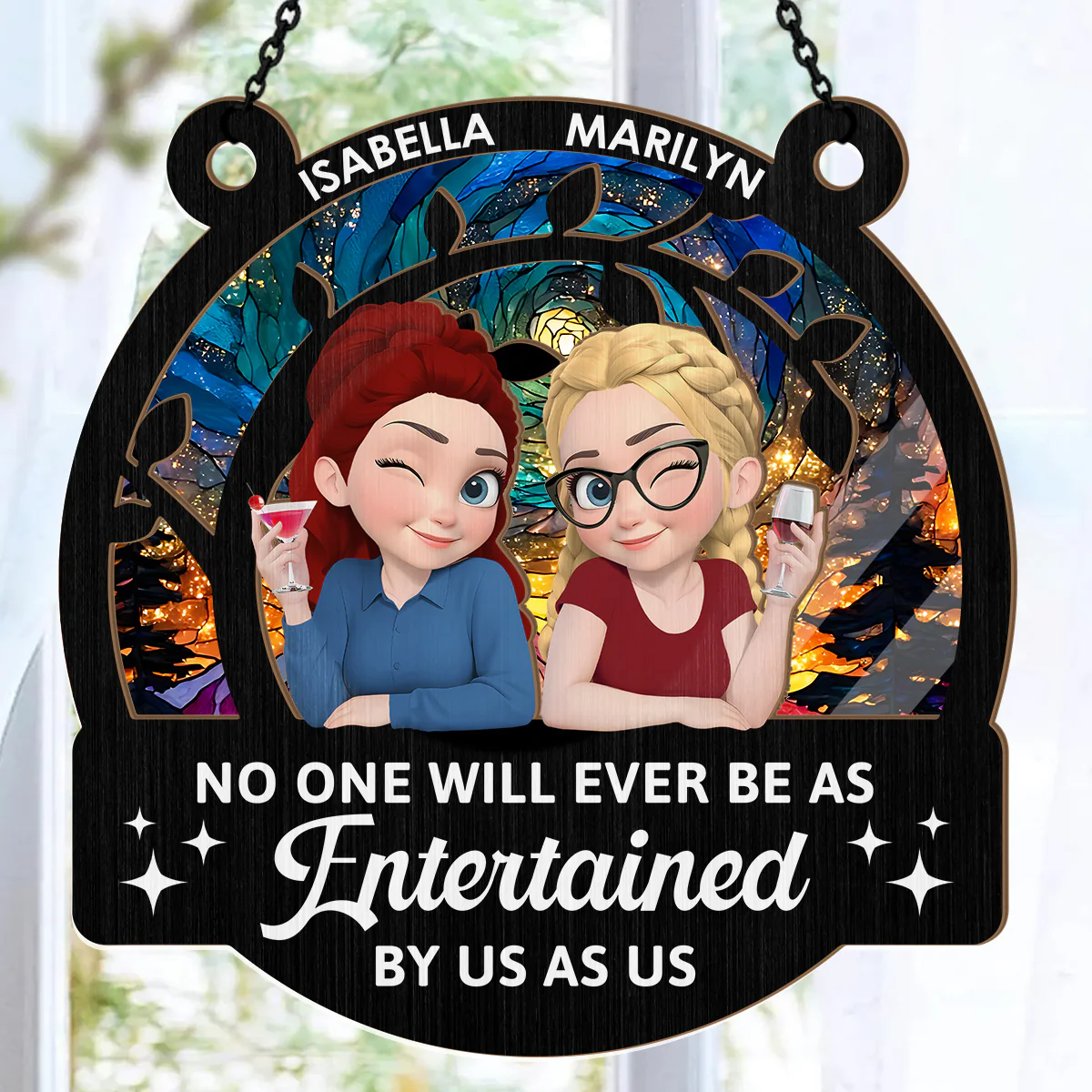 No One Will Ever Be As Entertained By Us As - Personalized Window Hanging Suncatcher - Image 6
