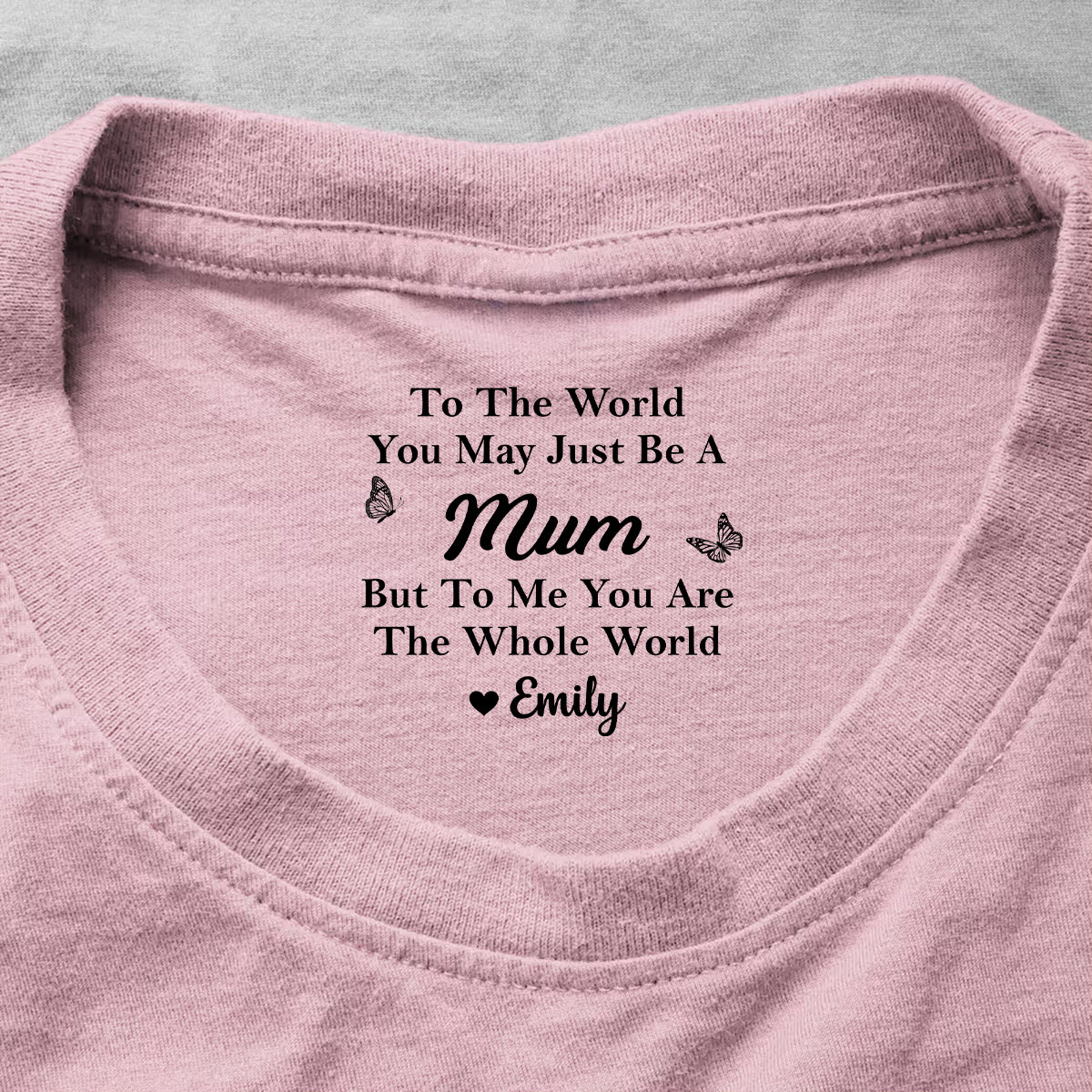 To My Mom My Whole World Gift For Mom, Grandma, Wife - Personalized Shirt With Design Inner Neck