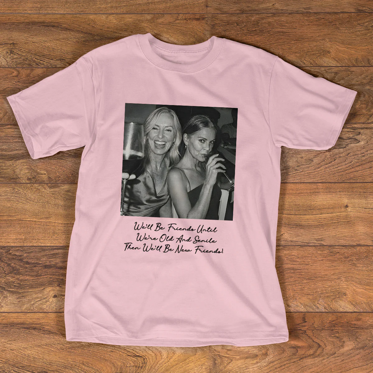 We'll Be Friends Until We're Old And Senile - Personalized 2D Unisex T-shirt - Image 3