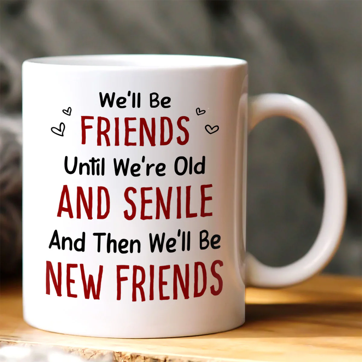 We'll Be Friends Until We're Old And Senile - Personalized Ceramic Coffee Mug - Image 2