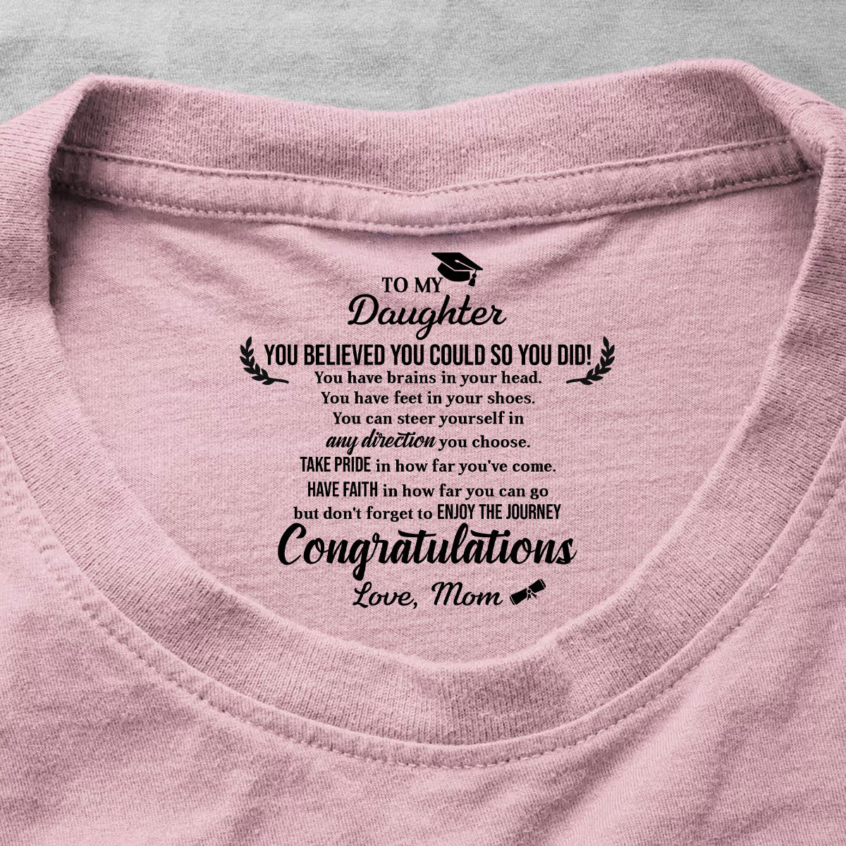 You Believed You Could So You Did Graduation Gifts - Personalized Shirt With Design Inner Neck
